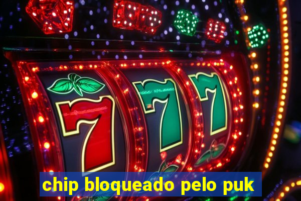 chip bloqueado pelo puk